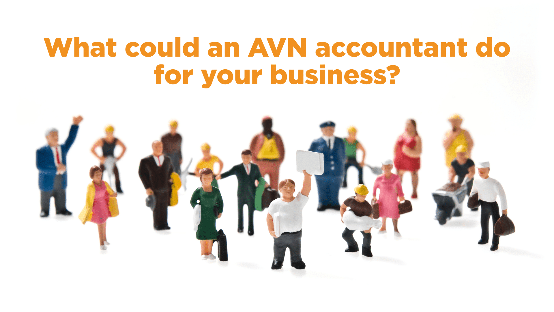 What could an AVN accountant do for your business - image shows figurines of different types of business owners